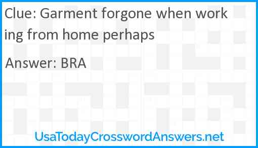 Garment forgone when working from home perhaps Answer