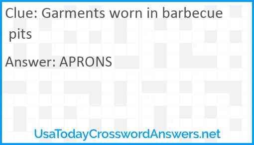 Garments worn in barbecue pits Answer