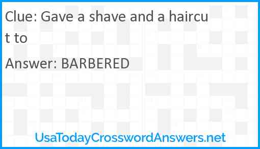 Gave a shave and a haircut to Answer