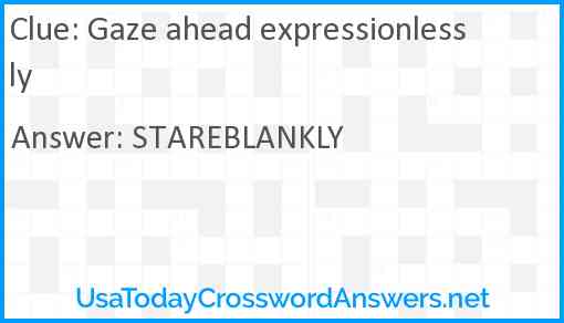 Gaze ahead expressionlessly Answer