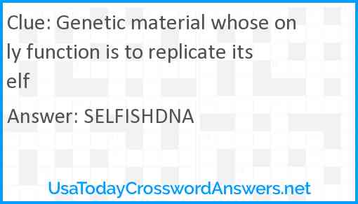 Genetic material whose only function is to replicate itself Answer