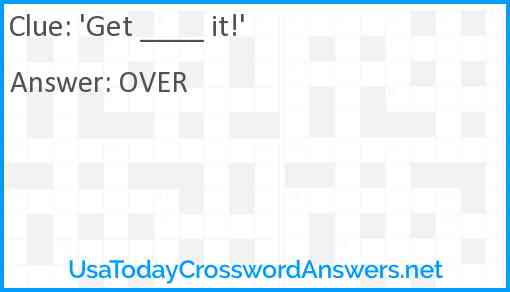 Get ___ it! Answer