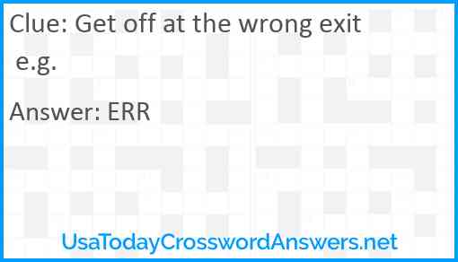 Get off at the wrong exit e.g. Answer