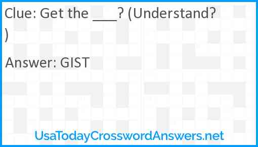 Get the ___? (Understand?) Answer