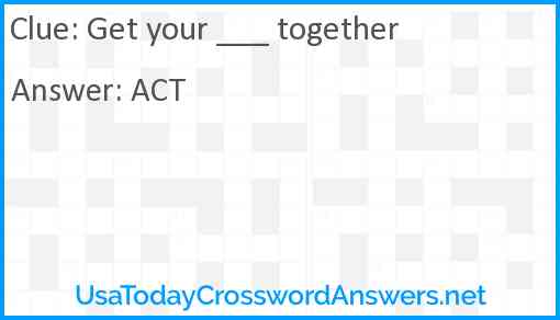 Get your ___ together Answer