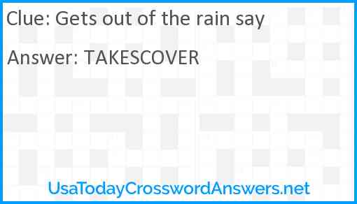 Gets out of the rain say Answer