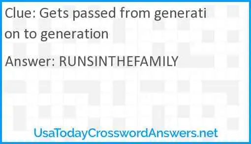 Gets passed from generation to generation Answer