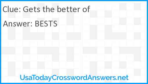 Gets the better of Answer