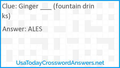 Ginger ___ (fountain drinks) Answer