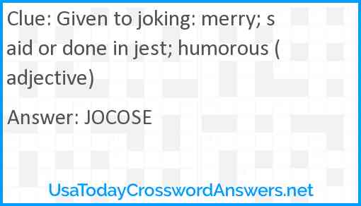 Given to joking: merry; said or done in jest; humorous (adjective) Answer