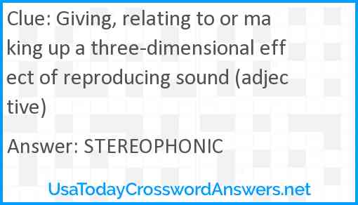 Giving, relating to or making up a three-dimensional effect of reproducing sound (adjective) Answer