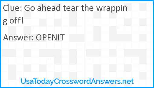 Go ahead tear the wrapping off! Answer