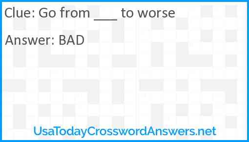 Go from ___ to worse Answer