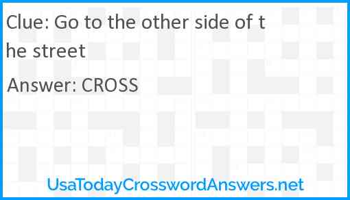 Go to the other side of the street Answer