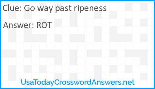 Go way past ripeness Answer