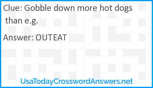 Gobble down more hot dogs than e.g. Answer