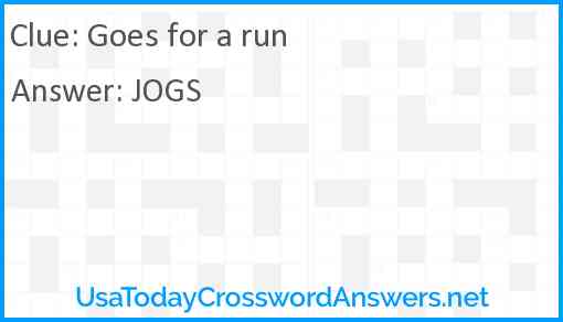 Goes for a run Answer