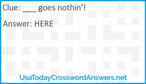 ___ goes nothin'! Answer