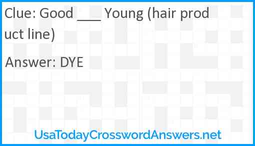 Good ___ Young (hair product line) Answer