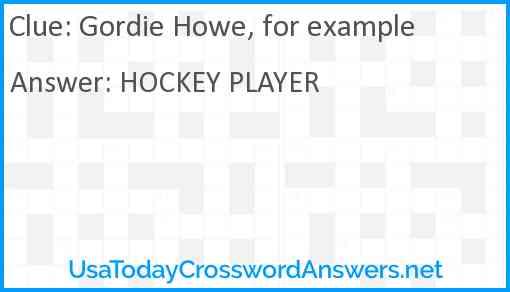 Gordie Howe, for example Answer