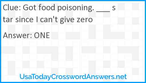 Got food poisoning. ___ star since I can't give zero Answer