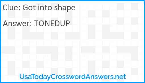 Got into shape Answer