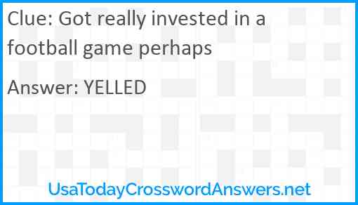 Got really invested in a football game perhaps Answer