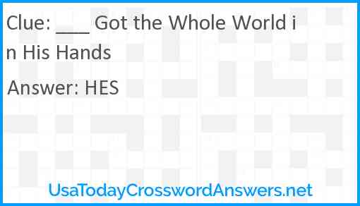 ___ Got the Whole World in His Hands Answer