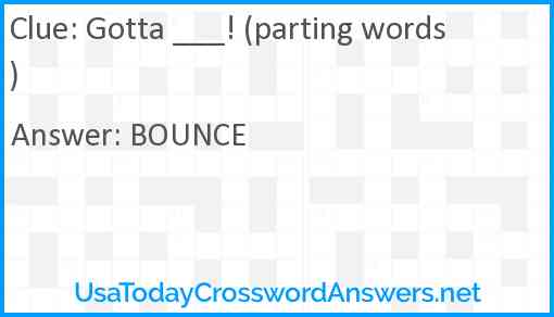 Gotta ___! (parting words) Answer