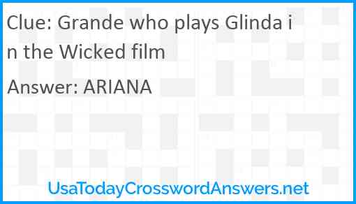 Grande who plays Glinda in the Wicked film Answer