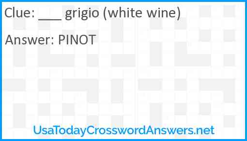 ___ grigio (white wine) Answer