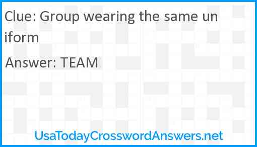 Group wearing the same uniform Answer