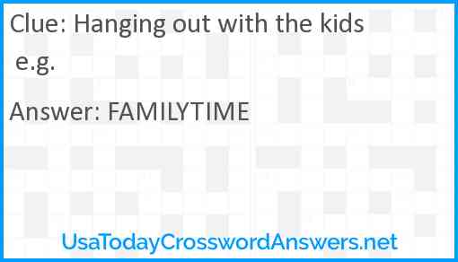 Hanging out with the kids e.g. Answer