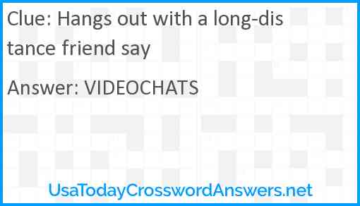 Hangs out with a long-distance friend say Answer