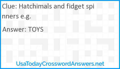 Hatchimals and fidget spinners e.g. Answer