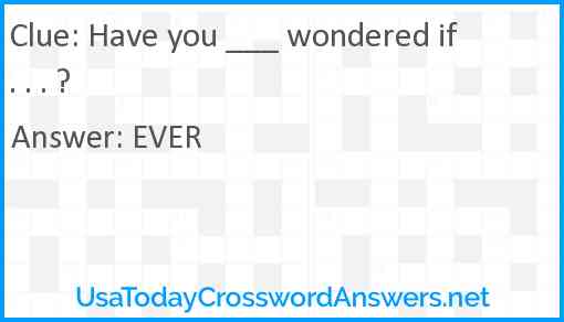 Have you ___ wondered if . . . ? Answer