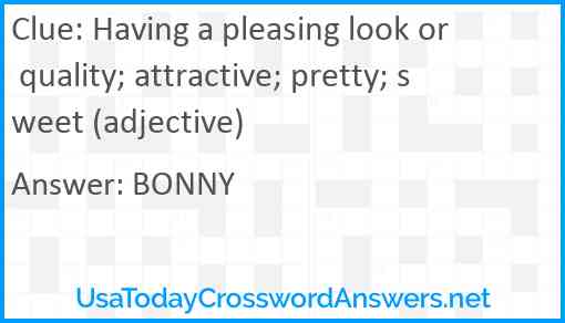 Having a pleasing look or quality; attractive; pretty; sweet (adjective) Answer