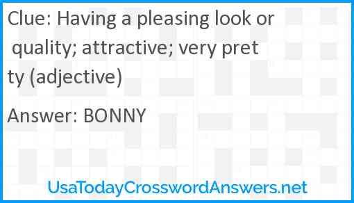 Having a pleasing look or quality; attractive; very pretty (adjective) Answer