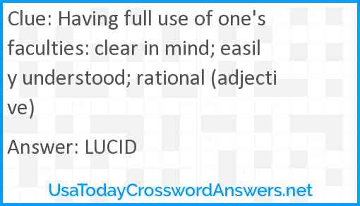 Having full use of one's faculties: clear in mind; easily understood; rational (adjective) Answer