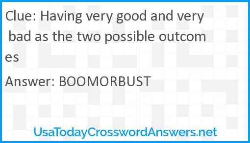 Having very good and very bad as the two possible outcomes Answer