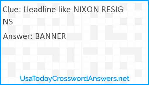 Headline like NIXON RESIGNS Answer