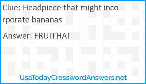 Headpiece that might incorporate bananas Answer