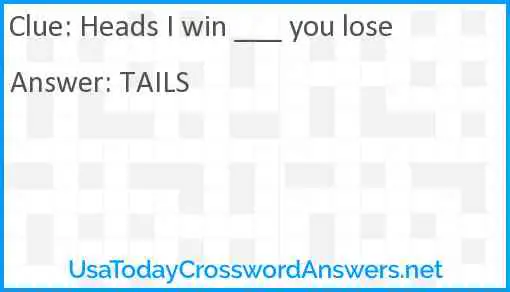 Heads I win ___ you lose Answer