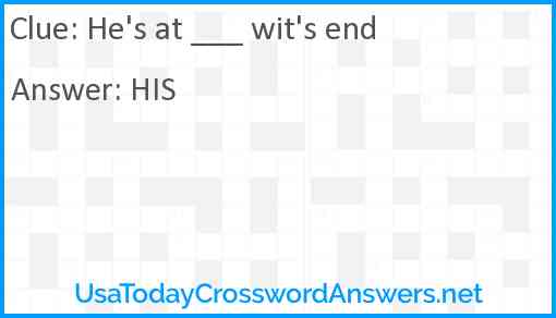 He's at ___ wit's end Answer