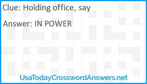 Holding office, say Answer