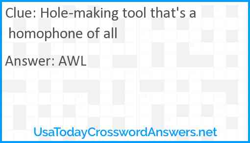 Hole-making tool that's a homophone of all Answer