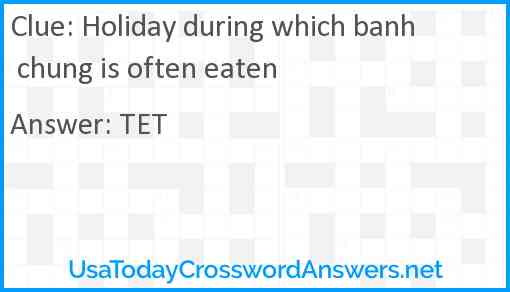 Holiday during which banh chung is often eaten Answer
