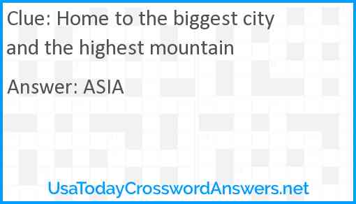 Home to the biggest city and the highest mountain Answer
