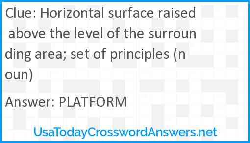 Horizontal surface raised above the level of the surrounding area; set of principles (noun) Answer