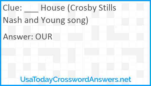 ___ House (Crosby Stills Nash and Young song) Answer